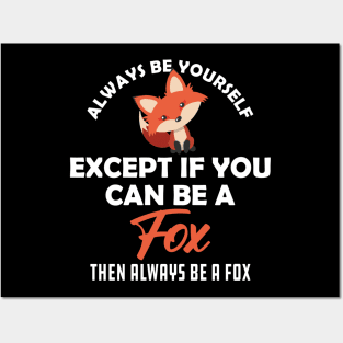 Fox - Always be yourself except if you can be a fox Posters and Art